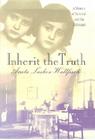 Inherit the Truth: A Memoir of Survival and the Holocaust Cover Image