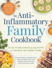 The Anti-Inflammatory Family Cookbook: The Kid-Friendly, Pediatrician-Approved Way to Transform Your Family's Health Cover Image