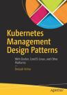 Kubernetes Management Design Patterns: With Docker, Coreos Linux, and Other Platforms Cover Image