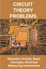 Circuit Theory Problems: Magnetic Circuits, Basic Concepts, Electrical Measuring Instruments: Circuit Theory Book For Diploma By Luanne Dinglasan Cover Image