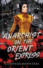 Anarchist on the Orient Express By Suzannah Rowntree Cover Image