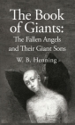 The Book of Giants: The Fallen Angels and their Giant Sons: the Fallen Angels And Their Giants Sons By W B Henning Hardcover Cover Image