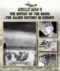 The Defeat of the Nazis: The Allied Victory in Europe (World War II #5) By Christopher Chant Cover Image