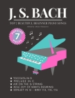 BACH - Top 7 BEAUTIFUL Beginner Piano Songs: Jesu, Joy of Man's Desiring; Minuet in G; Prelude in C; Toccata in D; Air on the G String: Famous Popular By Johann Sebastian Bach, Alicja Urbanowicz Cover Image