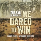 We Dared to Win Lib/E: The SAS in Rhodesia By Roger Clark (Read by), Hannes Wessels, Andre Scheepers (Contribution by) Cover Image