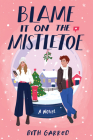 Blame It on the Mistletoe By Beth Garrod Cover Image