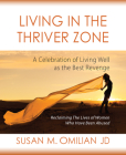 Living in the Thriver Zone: A Celebration of Living Well as the Best Revenge (The Thriver Zone  Series) By Susan M. Omilian, JD Cover Image