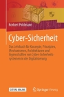 Cyber-Sicherheit: Das Lehrbuch Für Konzepte, Prinzipien, Mechanismen, Architekturen Und Eigenschaften Von Cyber-Sicherheitssystemen in D By Norbert Pohlmann Cover Image