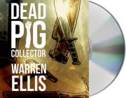 Dead Pig Collector By Warren Ellis, Wil Wheaton (Read by) Cover Image