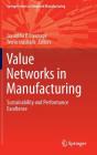 Value Networks in Manufacturing: Sustainability and Performance Excellence By Jayantha P. Liyanage (Editor), Teuvo Uusitalo (Editor) Cover Image