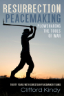 Resurrection Peacemaking: Plowsharing the Tools of War Cover Image