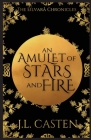 An Amulet of Stars and Fire By J. L. Casten Cover Image