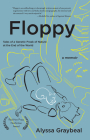 Floppy: Tales of a Genetic Freak of Nature at the End of the World By Alyssa Graybeal Cover Image