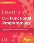 Learning C++ Functional Programming: Explore functional C++ with concepts like currying, metaprogramming and more By Wisnu Anggoro Cover Image