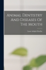 Animal Dentistry And Diseases Of The Mouth By Louis Adolph Merillat Cover Image