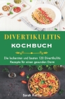 Divertikulitis Kochbuch: Die leckersten und besten 120 Divertikulitis Rezepte für einen gesunden Darm By Sarah Karla Cover Image