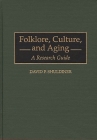 Folklore, Culture, and Aging: A Research Guide (Bibliographies and Indexes in Gerontology #34) Cover Image