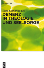 Demenz in Theologie und Seelsorge (Praktische Theologie Im Wissenschaftsdiskurs #13) By Lena-Katharina Roy Cover Image