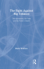 The Fight Against Big Tobacco: The Movement, the State, and the Public's Health (Social Problems & Social Issues) By Mark Wolfson Cover Image