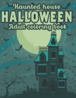 Haunted House Halloween Adult Coloring Book: An Adult Coloring Book For Halloween By Pencil Art Publishing Cover Image
