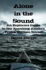 Alone In The Sound: An Explorers Guide to Sea Kayaking Alaska's Prince William Sound Cover Image