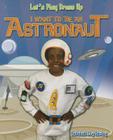 I Want to Be an Astronaut (Let's Play Dress Up) Cover Image