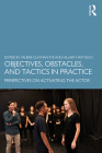 Objectives, Obstacles, and Tactics in Practice: Perspectives on Activating the Actor By Hillary Haft Bucs (Editor), Valerie Clayman Pye (Editor) Cover Image