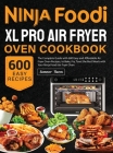Ninja Foodi XL Pro Air Fryer Oven Cookbook: The Complete Guide with 600 Easy and Affordable Air Fryer Oven Recipes, to Bake, Fry, Toast the Best Meals By Summer Huoen Cover Image