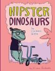 Hipster Dinosaurs: the Coloring Book By Kiana Anderson Cover Image