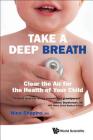 Take a Deep Breath: Clear the Air for the Health of Your Child By Nina L. Shapiro Cover Image