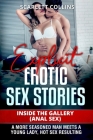 Explicit Erotic Sex Stories: Inside the Gallery (Anal Sex): A more seasoned man meets a young lady, hot sex resulting Cover Image