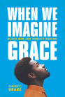When We Imagine Grace: Black Men and Subject Making By Simone C. Drake Cover Image