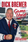 Dick Bremer: Game Used: My Life in Stitches With the Minnesota Twins By Dick Bremer, Jim Bruton, Bert Blyleven (Foreword by) Cover Image