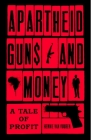 Apartheid Guns and Money: A Tale of Profit By Hennie Van Vuuren Cover Image
