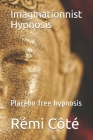 Imaginationnist Hypnosis: Placebo free hypnosis By Rémi Côté Cover Image