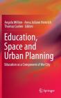 Education, Space and Urban Planning: Education as a Component of the City By Angela Million (Editor), Anna Juliane Heinrich (Editor), Thomas Coelen (Editor) Cover Image
