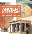The Severe Style of Ancient Greek Art - Art History for Kids Children's Art Books By Baby Professor Cover Image