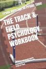 The Track & Field Psychology Workbook: How to Use Advanced Sports Psychology to Succeed on the Track or Field By Danny Uribe Masep Cover Image