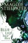 Blue Lily, Lily Blue (The Raven Cycle, Book 3) By Maggie Stiefvater Cover Image