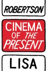 Cinema of the Present By Lisa Robertson Cover Image