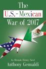 The U.S.-Mexican War of 2017 By Anthony Genualdi Cover Image