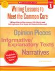 Writing Lessons To Meet the Common Core: Grade 1: 18 Easy Step-by-Step Lessons With Models and Writing Frames That Guide All Students to Succeed By Linda Beech Cover Image