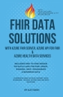 Fhir Data Solutions with Azure Fhir Server, Azure API for Fhir & Azure Health Data Services: Includes End-To-End Design Phi Data Lake for Ehr, Omics, Cover Image