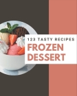 123 Tasty Frozen Dessert Recipes: Happiness is When You Have a Frozen Dessert Cookbook! By Cathy Clark Cover Image