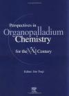 Perspectives in Organopalladium Chemistry for the 21st Century Cover Image