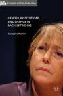Gender, Institutions, and Change in Bachelet's Chile (Studies of the Americas) By G. Waylen (Editor) Cover Image