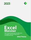Excel Meister: VBA Programmierung für effiziente Lösungen und leistungsstarke Automatisierung By Ethan Thomas Cover Image