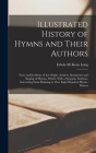 Illustrated History of Hymns and Their Authors: Facts and Incidents of the Origin, Authors, Sentiments and Singing of Hymns, Which, With a Synopsis, E By Edwin McKean Long Cover Image