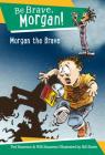 Morgan the Brave (Be Brave) By Ted Staunton, Will Staunton, Bill Slavin (Illustrator) Cover Image