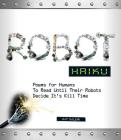 Robot Haiku: Poems for Humans to Read Until Their Robots Decide It's Kill Time By Ray Salemi Cover Image